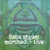 Baba shyam morchadi - Live
